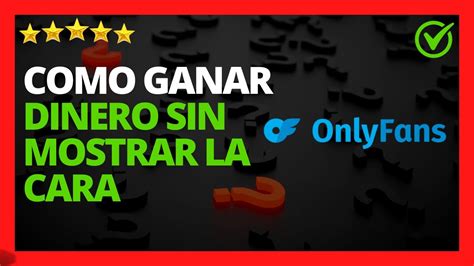 como hacer onlyfans sin mostrar la cara|Ganar Dinero en OnlyFans sin Revelar tu Identidad